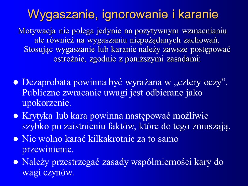 Wygaszanie, ignorowanie i karanie Motywacja nie polega jedynie na pozytywnym wzmacnianiu ale również na